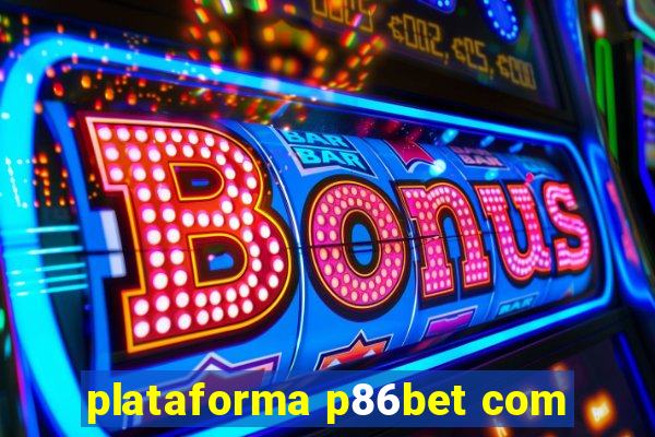 plataforma p86bet com